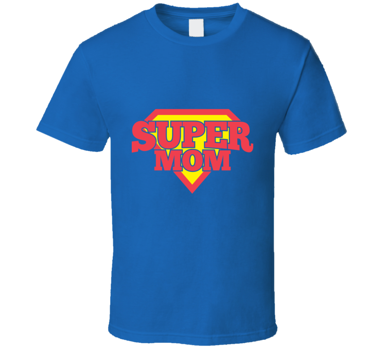 Mother's Day Super Mom Gift Funny T Shirt Mother's Day Super Mom Gift Funny T Shirt
