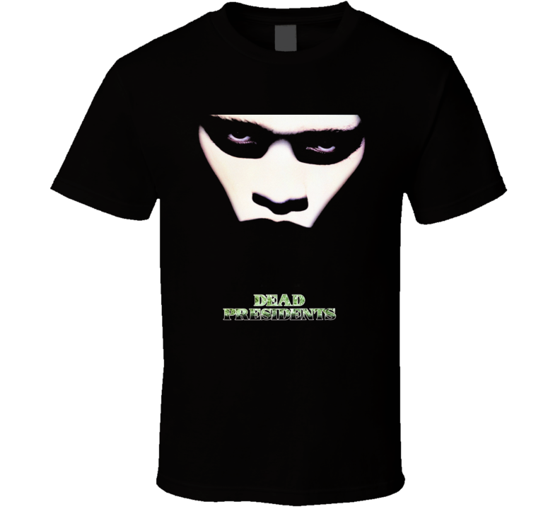 Dead Presidents Movie Poster Fan Gangter T Shirt Dead Presidents Movie Poster Fan Gangter T Shirt