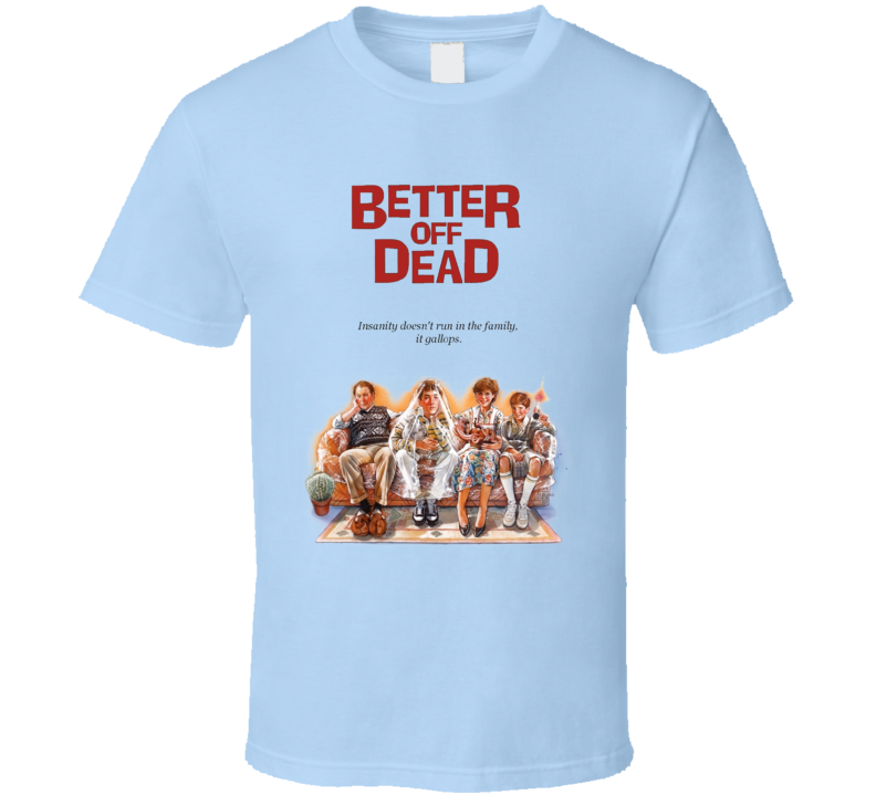 Better Off Dead 80's Black Comedy Retro Movie T Shirt Better Off Dead 80's Black Comedy Retro Movie T Shirt