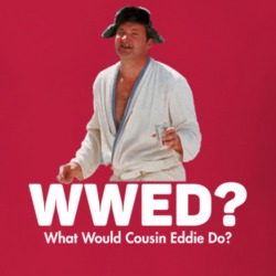What Would Cousin Eddie Do Christmas Vacation Funny Movie T Shirt 34333056