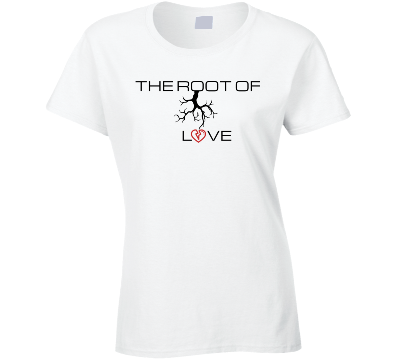 The Root Of Love Ladies T- shirt