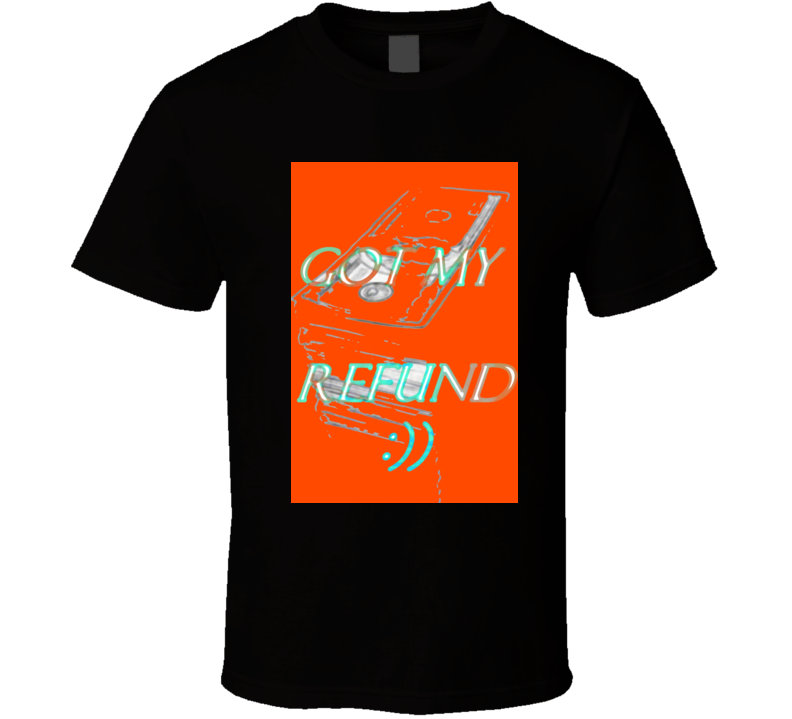 Got My Refund Funny Tee T Shirt