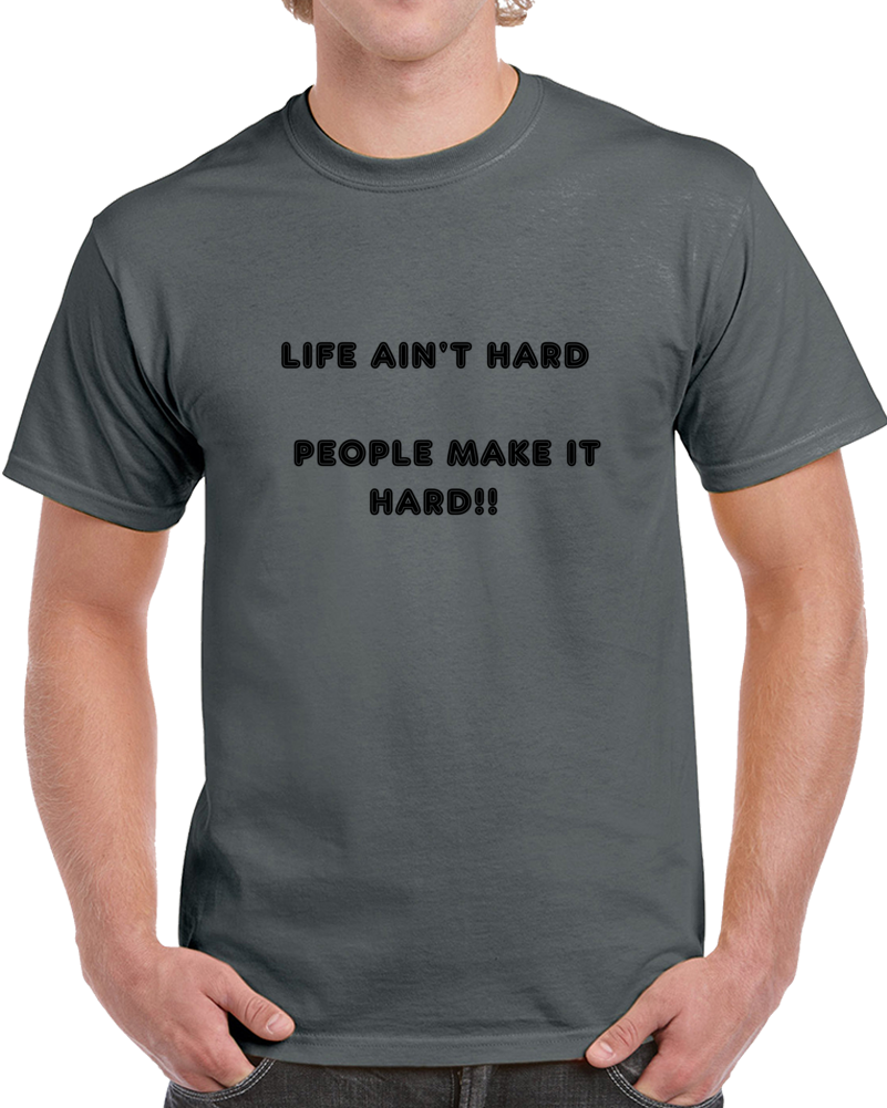100% Cotton Life Ain't Hard T-shirt 100% Cotton Life Ain't Hard T-shirt