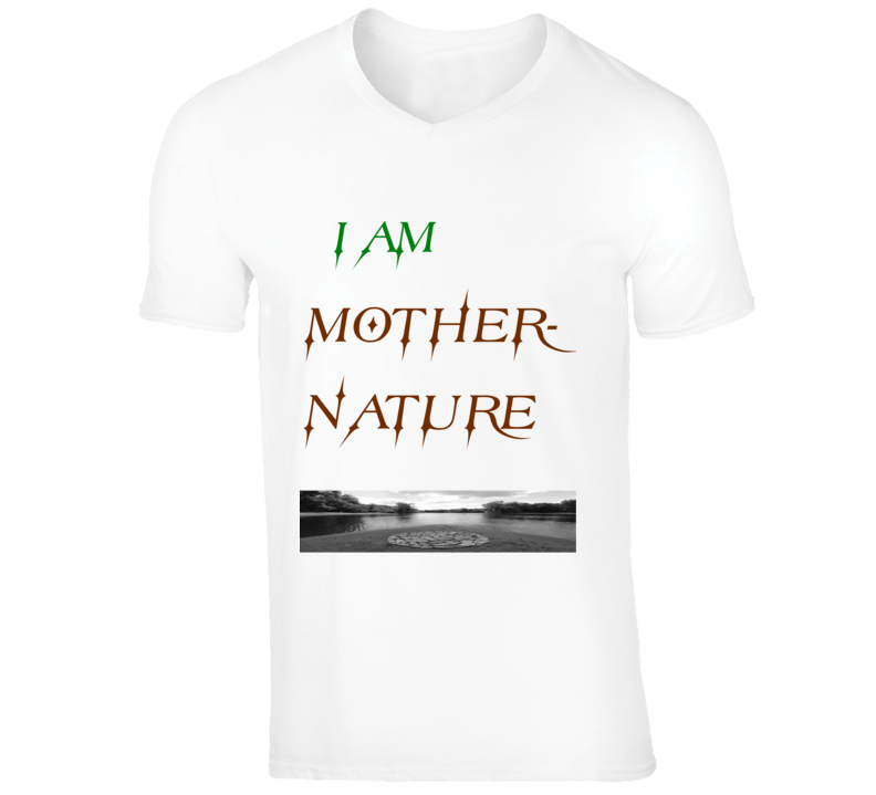 I Am Mother- Nature 100% Cotton Great Quality V- Neck T-shirt I Am Mother- Nature 100% Cotton Great Quality V- Neck T-shirt