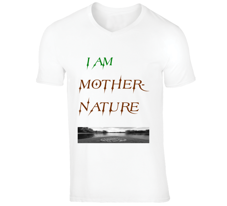 I Am Mother- Nature 100% Cotton Great Quality V- Neck T-shirt