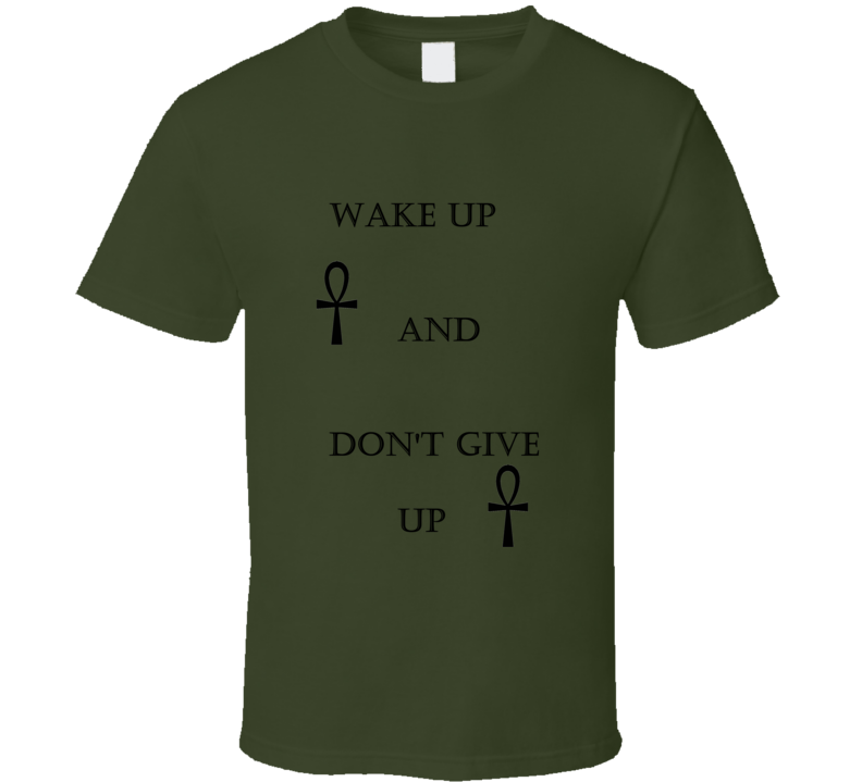 Wake Up And Don't Give Up T Shirt Wake Up And Don't Give Up T Shirt