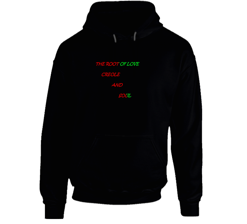 The Root Of Love Creole And Soul Hoodie The Root Of Love Creole And Soul Hoodie
