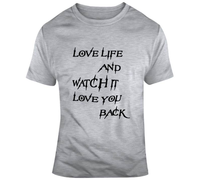 Love Life And Watch It Love You Back Classic Tee T Shirt Love Life And Watch It Love You Back Classic Tee T Shirt