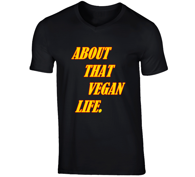 About That Vegan Life V- Neck Tee T Shirt About That Vegan Life V- Neck Tee T Shirt