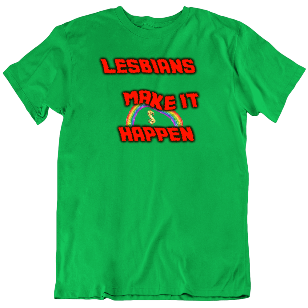 Lesbians Make It Happen Fun T Shirt Lesbians Make It Happen Fun T Shirt