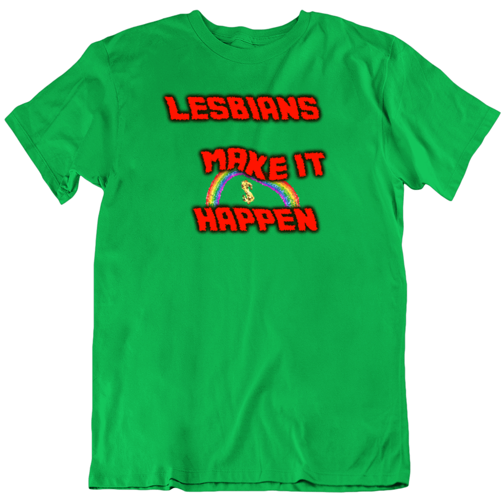 Lesbians Make It Happen Fun T Shirt