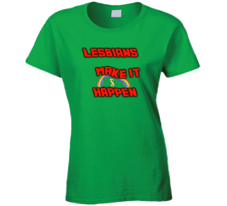 Lesbians Make It Happen Fun Ladies T Shirt Lesbians Make It Happen Fun Ladies T Shirt