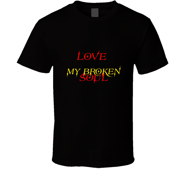 Love My Broken Soul T Shirt