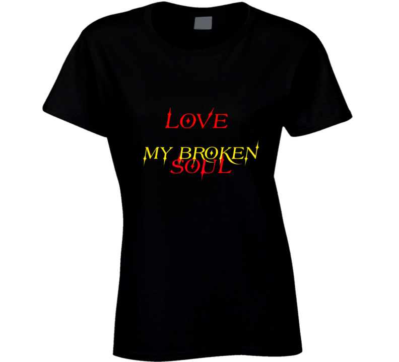 Love My Broken Soul Ladies T Shirt