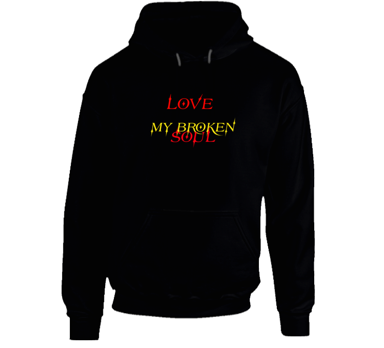 Love My Broken Soul Hoodie Love My Broken Soul Hoodie