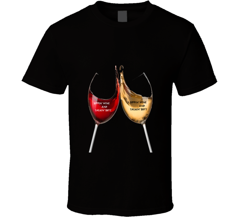Sippin' Wine And Talkin' Shyt Give Away T Shirt Sippin' Wine And Talkin' Shyt Give Away T Shirt
