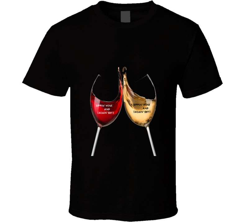 Sippin' Wine And Talkin' Shyt Give Away T Shirt