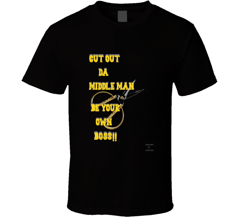 Cut Da Middle Man Be Your Own Boss T Shirt Cut Da Middle Man Be Your Own Boss T Shirt