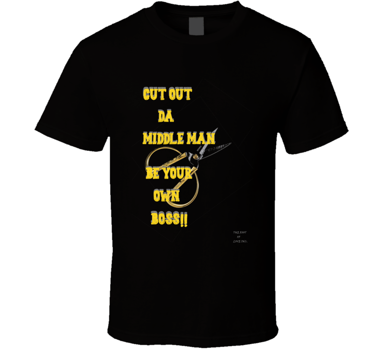 Cut Da Middle Man Be Your Own Boss T Shirt