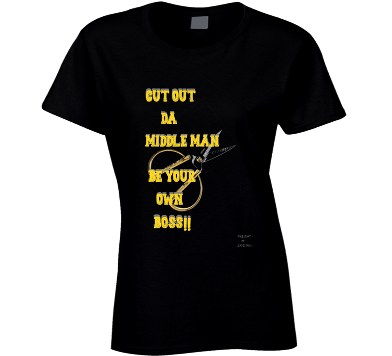 Cut Da Middle Man Be Your Own Boss Ladies T Shirt