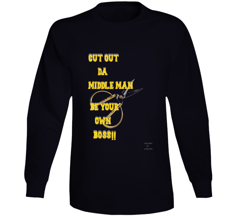 Cut Da Middle Man Be Your Own Boss Long Sleeve T Shirt Cut Da Middle Man Be Your Own Boss Long Sleeve T Shirt