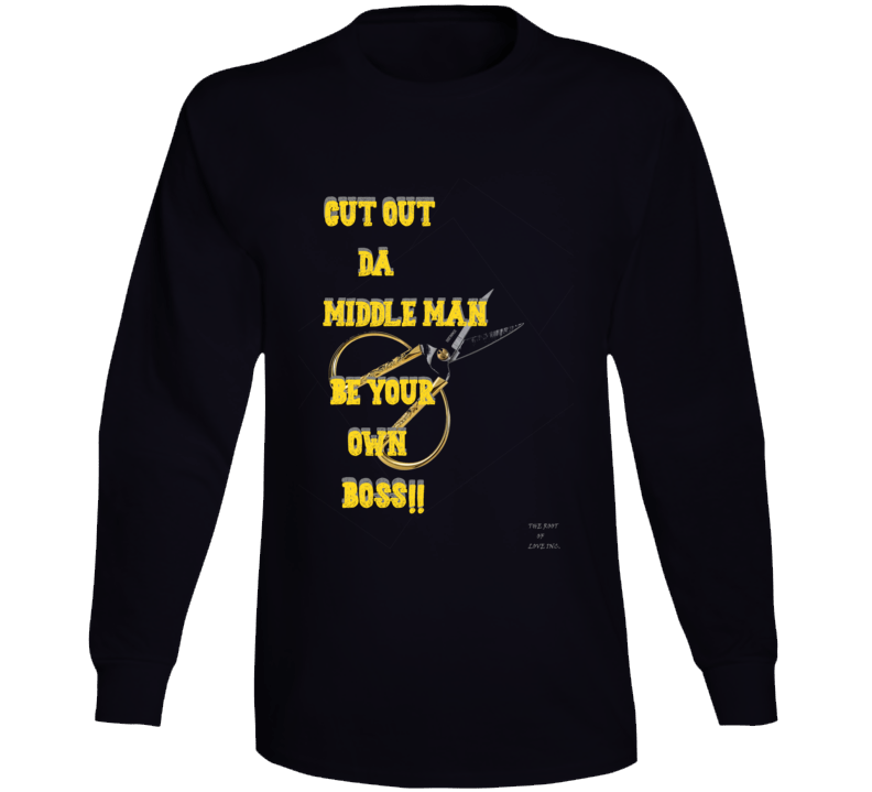 Cut Da Middle Man Be Your Own Boss Long Sleeve T Shirt