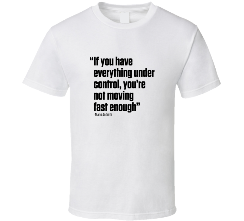If You Have Everything Under Control Quote Fan T Shirt If You Have Everything Under Control Quote Fan T Shirt