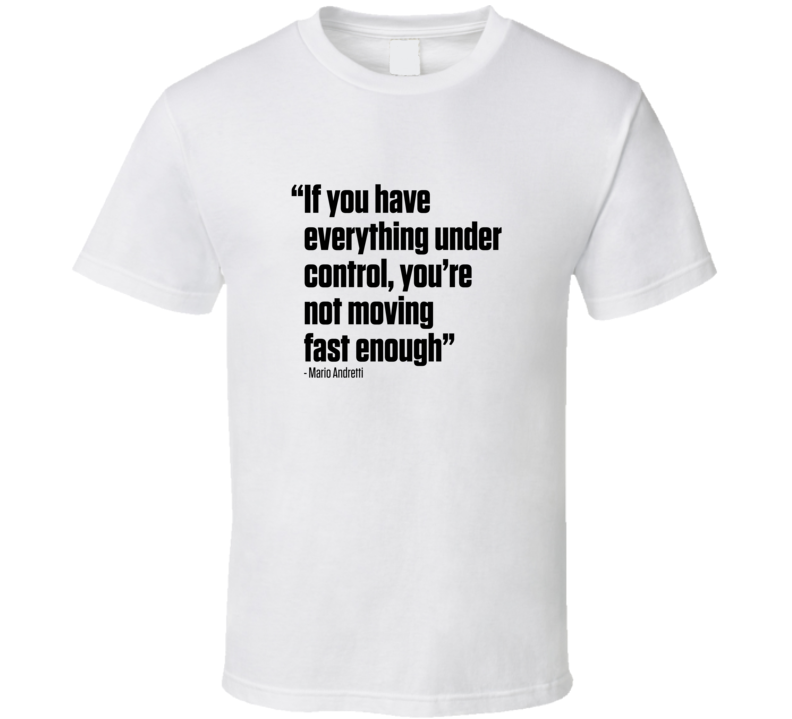 If You Have Everything Under Control Quote Fan T Shirt