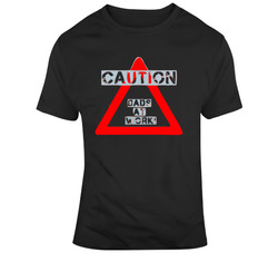 Caution Dads At Work T Shirt 37167431