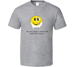 Did You Want A Manicure With That Facial T Shirt 37167451