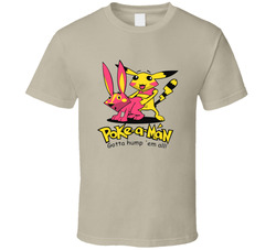 Poke A Man, Gotta Hump'em All T Shirt 37167491