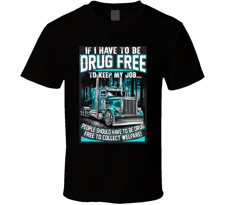 If I Have To Be Drug Free T Shirt If I Have To Be Drug Free T Shirt