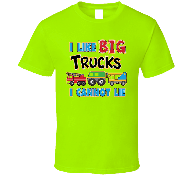 I Like Big Trucks I Cannot Lie T Shirt I Like Big Trucks I Cannot Lie T Shirt
