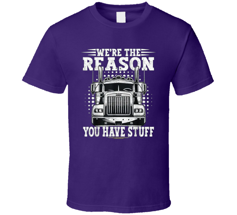 We're The Reason You Have Stuff T Shirt We're The Reason You Have Stuff T Shirt