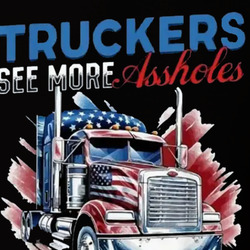 Truckers See More Assholes Than Doctors Do T Shirt 40350686