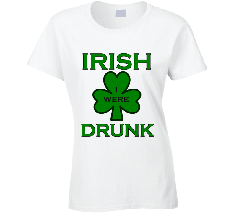 Irish (I wish) I were Drunk St Patricks Day T-shirt 