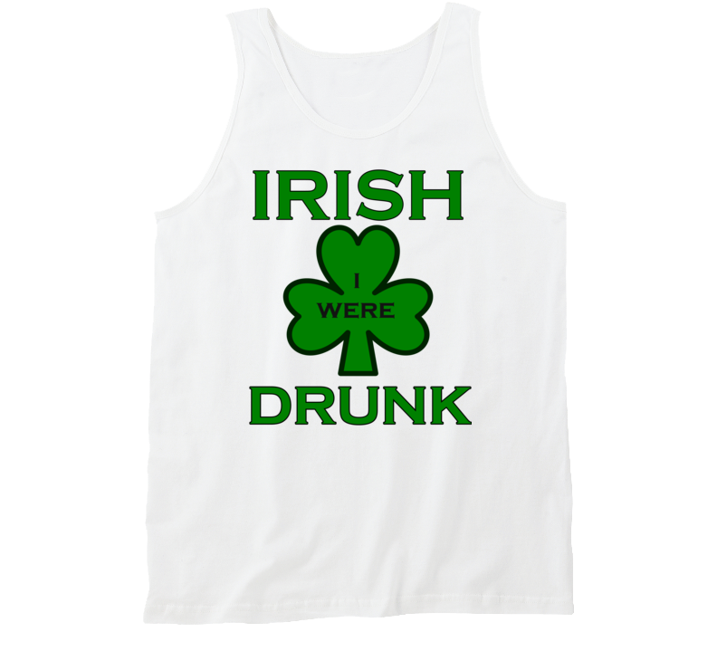 Irish (I wish) I were Drunk St. Patricks Day Tank Top Irish (I wish) I were Drunk St. Patricks Day Tank Top