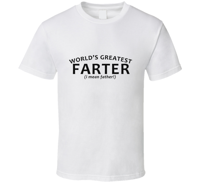 World's Greatest Father (Farter) Funny Tshirt World's Greatest Father (Farter) Funny Tshirt
