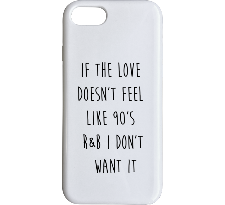 If The Love Doesn't Feel Like 90s R&b I Don't Want It Phone Case If The Love Doesn't Feel Like 90s R&b I Don't Want It Phone Case