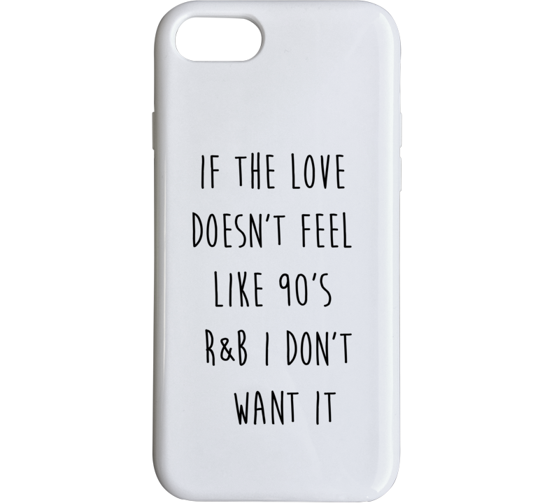 If The Love Doesn't Feel Like 90s R&b I Don't Want It Phone Case