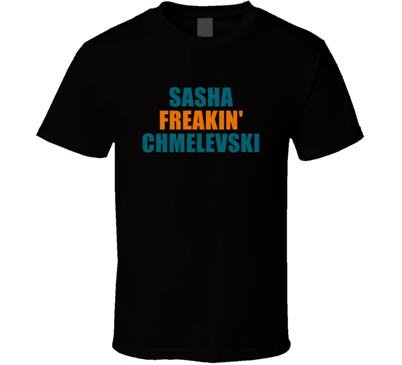 Sasha Freakin&#039; Chmelevski San Jose Hockey Team Fan Player T Shirt