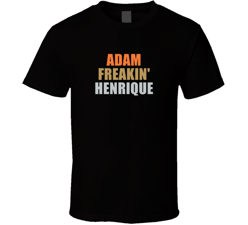 Adam Freakin' Henrique Anaheim Hockey Team Fan Gift Player T Shir Adam Freakin' Henrique Anaheim Hockey Team Fan Gift Player T Shir