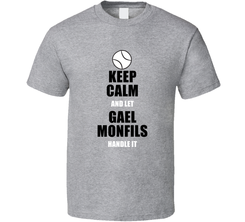 Keep Calm And Let Gael Monfils Handle It Tennis Fan Player T Shirt