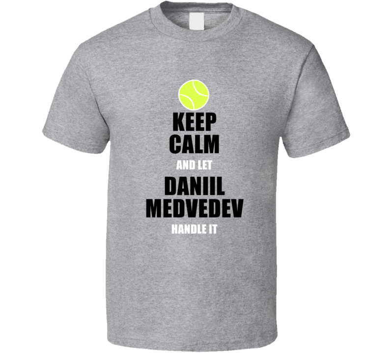Keep Calm And Let Daniil Medvedev Handle It Tennis Fan Player T Shirt