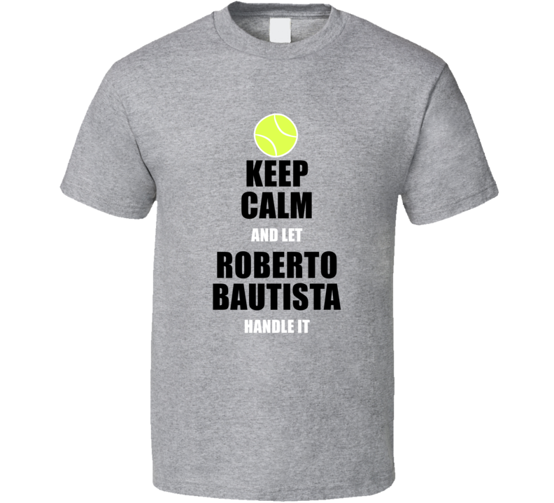 Keep Calm And Let Roberto Bautista Handle It Tennis Fan Player T Shirt