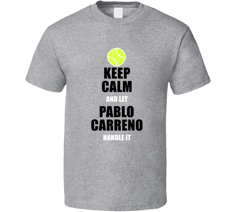 Keep Calm And Let Pablo Carreno Handle It Tennis Fan Player T Shirt