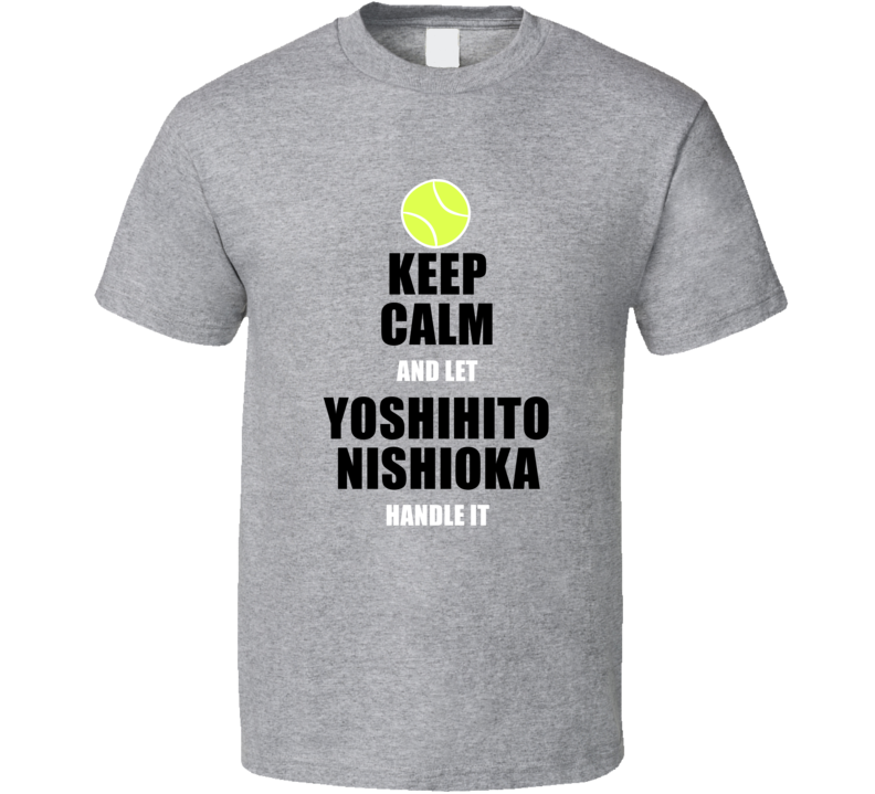 Keep Calm And Let Yoshihito Nishioka Handle It Tennis Player Fan Funn Keep Calm And Let Yoshihito Nishioka Handle It Tennis Player Fan Funn