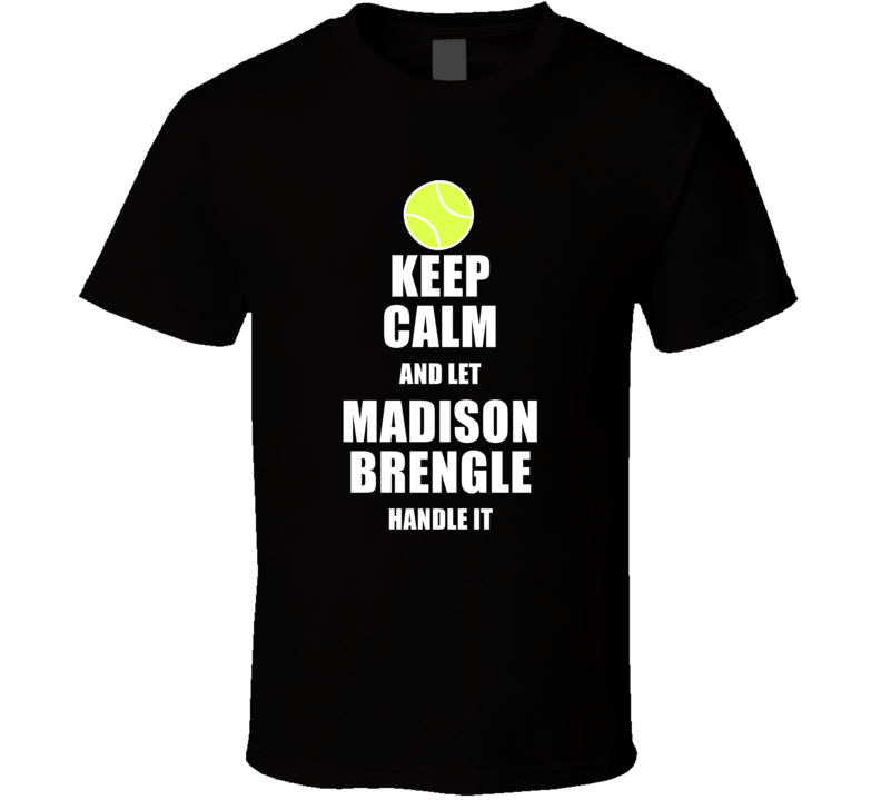 Keep Calm And Let Madison Brengle Handle It Tennis Player Fan T Shirt