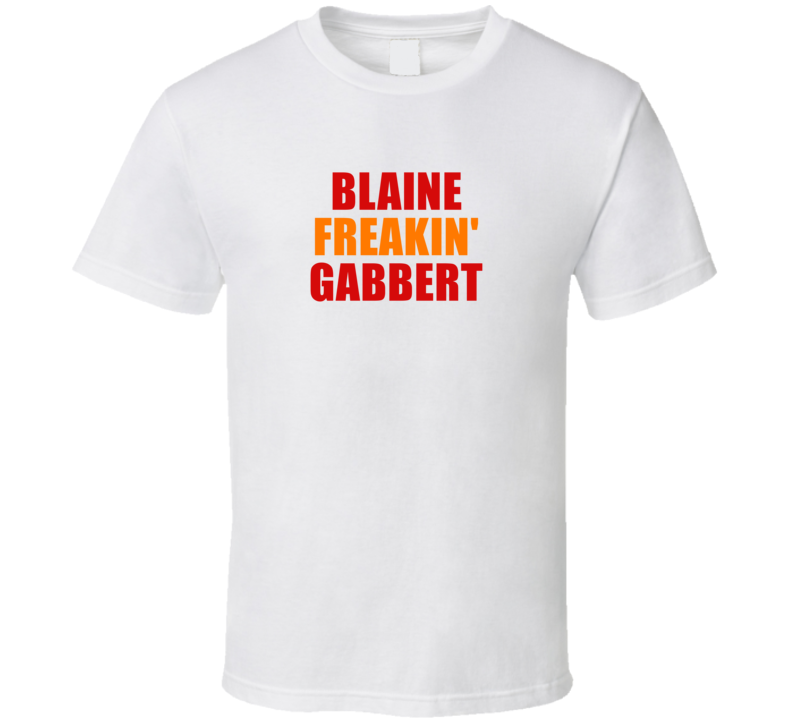 Blaine Freakin&#039; Gabbert Tampa Bay Football Fan Funny T Shirt