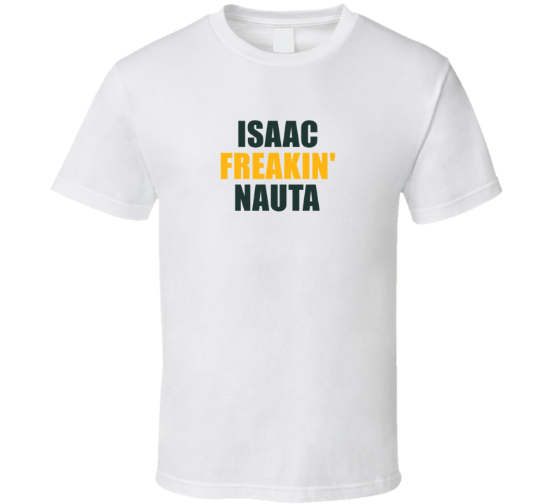 Isaac Freakin&#039; Nauta Green Bay Football Fan Player Funny T Shirt